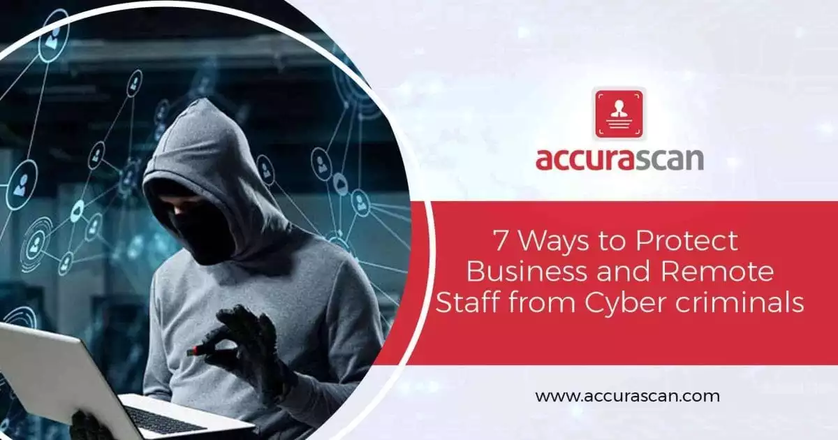 7 Ways to Protect Business and Remote Staff from Cybercriminals