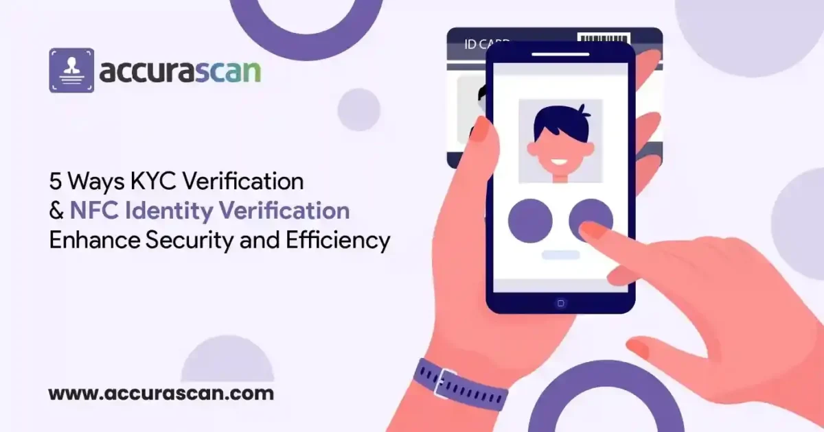 5 Ways KYC Verification & NFC Identity Verification Enhance Security and Efficiency